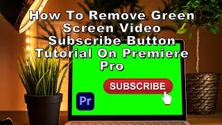 How To Remove Green Screen Video Subscribe Button Tutorial on Premiere Pro