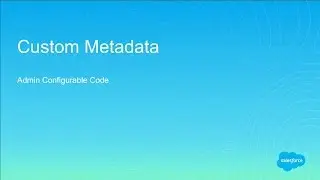 Custom Metadata - Your Key to Dynamic Code