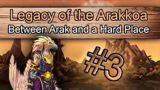 Legacy of the Arakkoa #3 - Between Arak and a Hard Place [Lore]