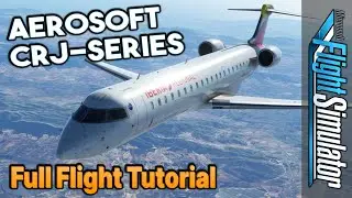 MSFS Aerosoft CRJ 550/700/900/1000 Tutorial | Full IFR Flight with ATC