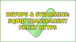 DevOps & SysAdmins: squid transparent proxy https