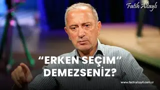 Fatih Altaylı yorumluyor: "Erken seçim" demezseniz?