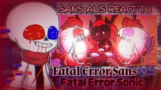 Sans AUs React to Fatal Error Sans vs Fatal Error Sonic || Request