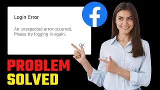 How To Fix Facebook Login Error Problem | An Unexpected Error Occurred. Please Try Logging In Again