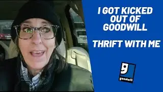 I Got Kicked Out of Goodwill Thrift With Me