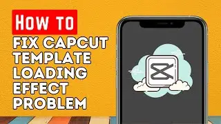 How to FIX CapCut Template Loading Effect Problem | CapCut Template Not Showing (2023)