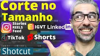 Criar Cortes com Shotcut para Shorts, IGVT, TIKTOK, Reels, Stories, Feed...