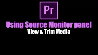 Using the Source Monitor panel | View and Trim Media | Adobe Premiere Pro Tutorial