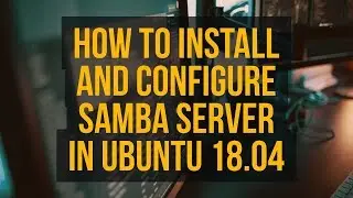 How to Install and Configure Samba server in Ubuntu 18.04