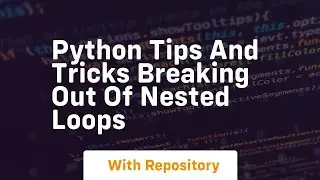 Python tips and tricks breaking out of nested loops