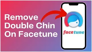 How to Remove Double Chin with Facetune 2024