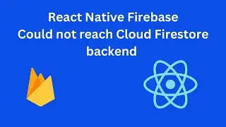 React Native Expo - Fix Firestore Error Could not reach Cloud Firestore backend - React Nat Firebase