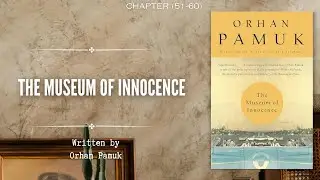 The Museum of Innocence | Chapter (51-60) | Orhan Pamuk | Audiobook