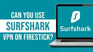 Can You Use Surfshark VPN on Firestick?