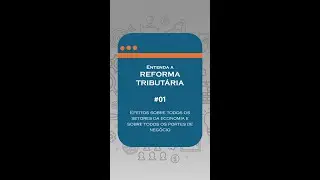Entenda a Reforma Tributária - Vídeo 01