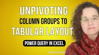 How to unpivot data with repeated column groups into tabular layout with Power Query in Excel