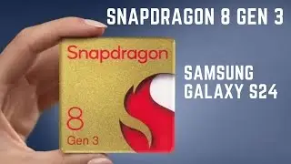 SNAPDRAGON 8 GEN 3, SAMSUNG GALAXY S24 !