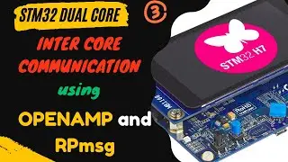 STM32 Dual Core #3. Inter core comm using OpenAMP and RPmsg || IPC || Shared Memory