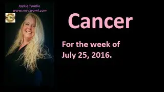 CANCER for the week of July 25, 2016.