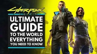 Ultimate Guide to The World of CYBERPUNK 2077 - Customization, Perks, Weapons, Activities & More!