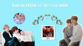 [Twoshot/Vkook-Sumin] Em là thần vệ nữ của anh