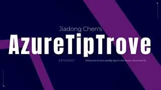 Jiadong Chen's AzureTipTrove Episode 1: Azure OpenAI, Security, Microsoft Fabric, and more!