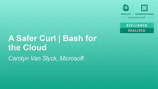 A Safer Curl | Bash for the Cloud - Carolyn Van Slyck, Microsoft