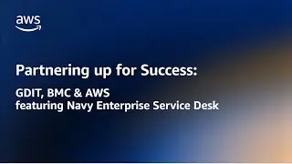 Partnering up for Success: GDIT, BMC, & Navy Enterprise Service Desk (NESD) I AWS Public Sector