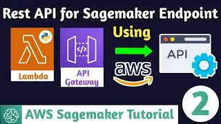 Sagemaker Tutorial - 2 | Invoke SageMaker Endpoint using Lambda & API Gateway via REST API