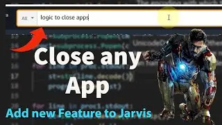 Close any App in Python | Add new Feature to Jarvis