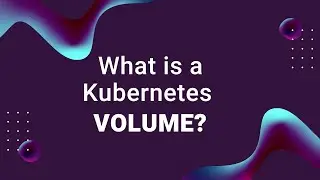 What Is a Kubernetes Volume?