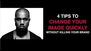 How to CHANGE YOUR IMAGE quickly w/o killing your brand