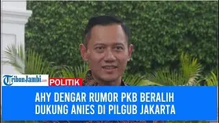 AHY Dengar Rumor PKB Beralih Dukung Anies di Pilgub Jakarta