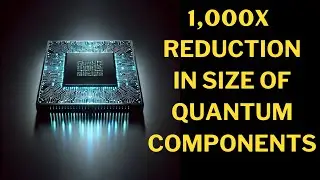 Quantum Computing Breakthrough: Components Now 1,000x Smaller!