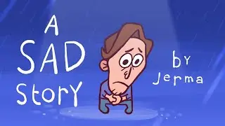 A Sad Story (JERMA ANIMATED)