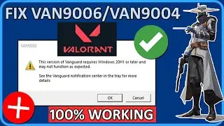 [FIXED] Valorant: This version of Vanguard requires Windows 20H1 or later | VAN9006 and VAN9004 FIX