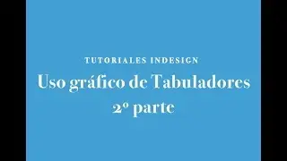 INDESIGN 2018: 7/2º parte. USO GRÁFICO DE TABULADORES