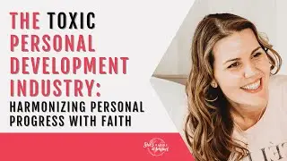 The TOXIC Personal Development Industry: Harmonizing Personal Progress with Faith