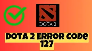 How to Fix Dota 2 Error Code 127 | Dota 2 Error 127 ✅