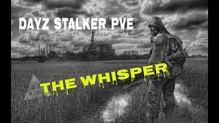 DAYZ S.T.A.L.K.E.R. /  THE WHISPER PVE / Идем по квестам / Стрим # 3 (ПРОДОЛЖЕНИЕ)