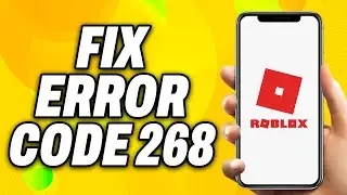 How To Fix Roblox Error Code 268 On Mobile (2024) - Quick Fix