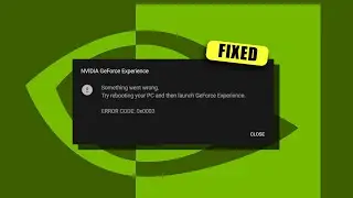 How to Fix Nvidia Geforce Experience Error Code 0x0003