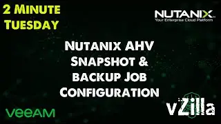 #2MinTuesday - Nutanix AHV Veeam Snapshot & Backup Job Configuration