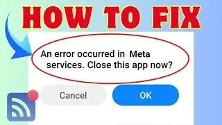 Fix “An error occurred in Meta services. Close this app now” | 2024 Fixes