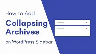 WordPress Tutorial on How to Add a Collapsing Archives to Sidebar