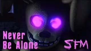 FNAF SFM | Never Be Alone - Animated by Toasty The Fox