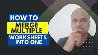 How to merge multiple worksheets into one sheet in Excel