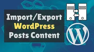 Exporting and importing WordPress posts | Import and Export WordPress Website Content