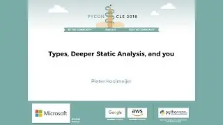 Pieter Hooimeijer - Types, Deeper Static Analysis, and you - PyCon 2018