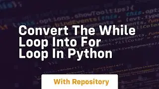 Convert the while loop into for loop in python